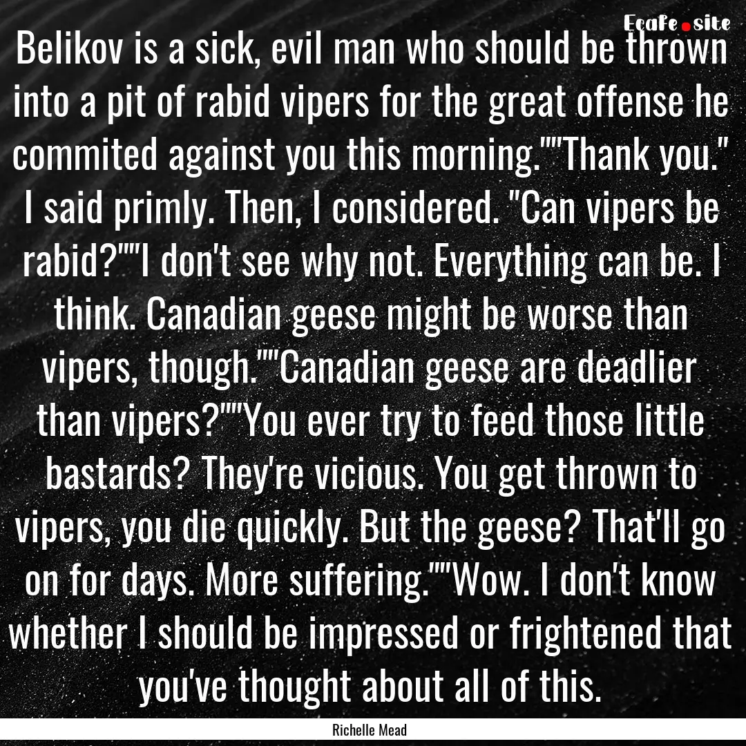 Belikov is a sick, evil man who should be.... : Quote by Richelle Mead