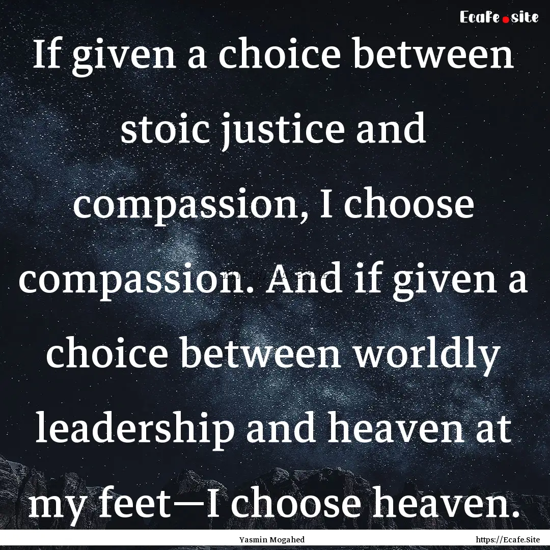 If given a choice between stoic justice and.... : Quote by Yasmin Mogahed