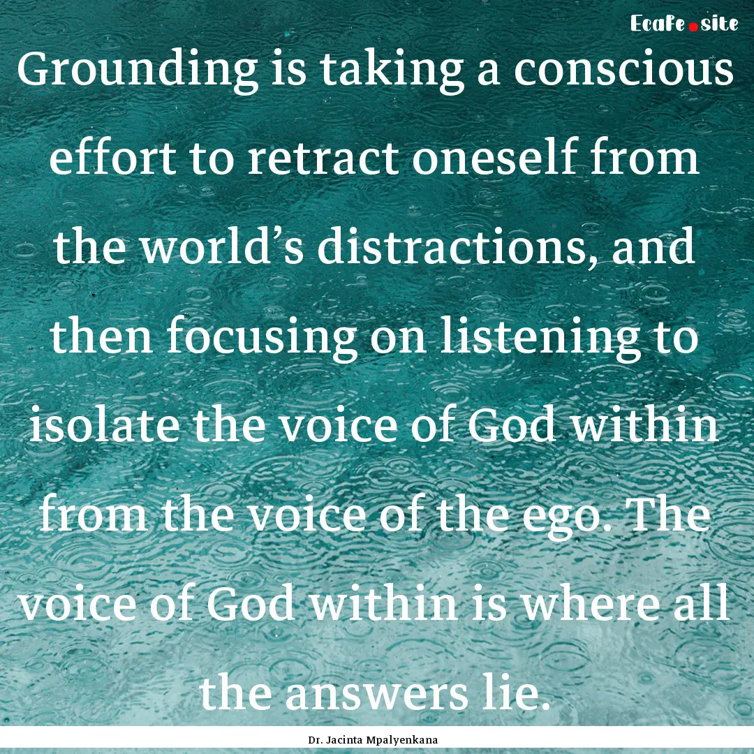 Grounding is taking a conscious effort to.... : Quote by Dr. Jacinta Mpalyenkana