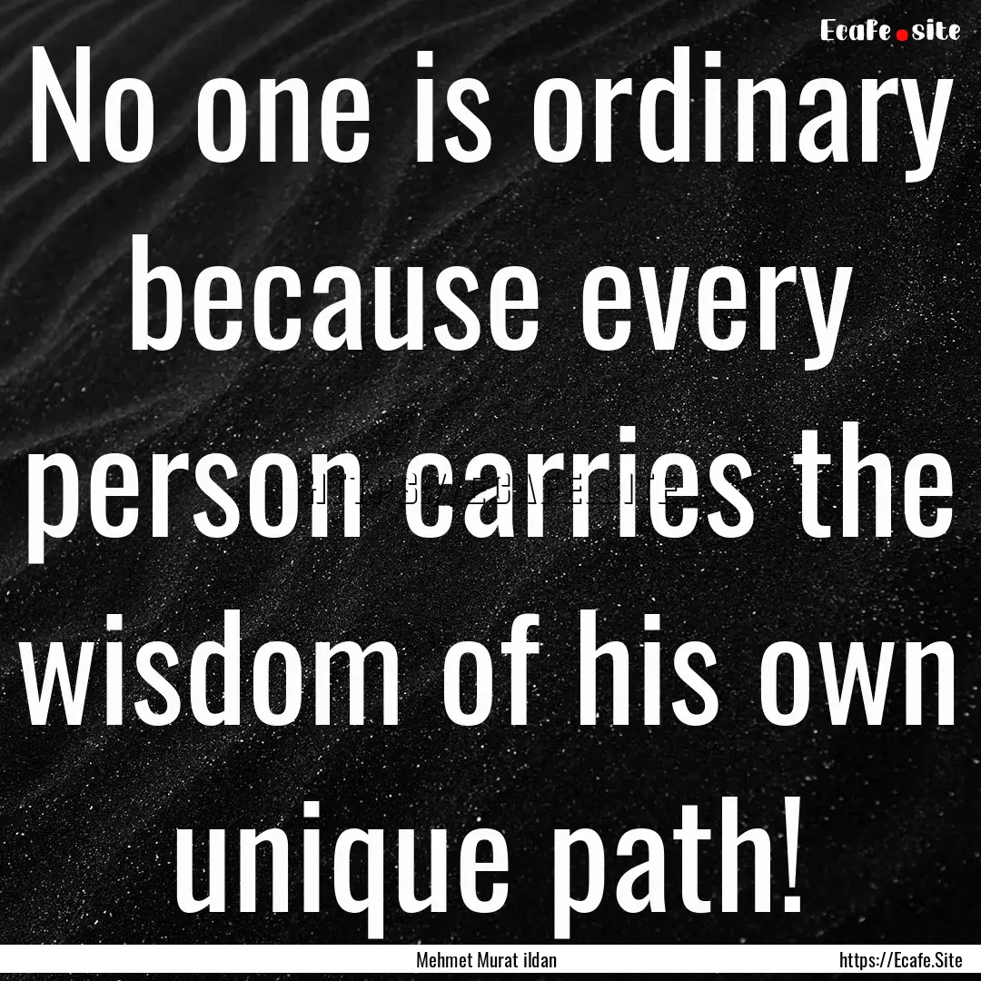 No one is ordinary because every person carries.... : Quote by Mehmet Murat ildan