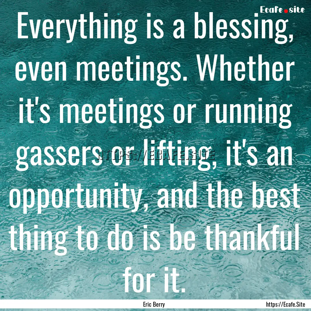 Everything is a blessing, even meetings..... : Quote by Eric Berry