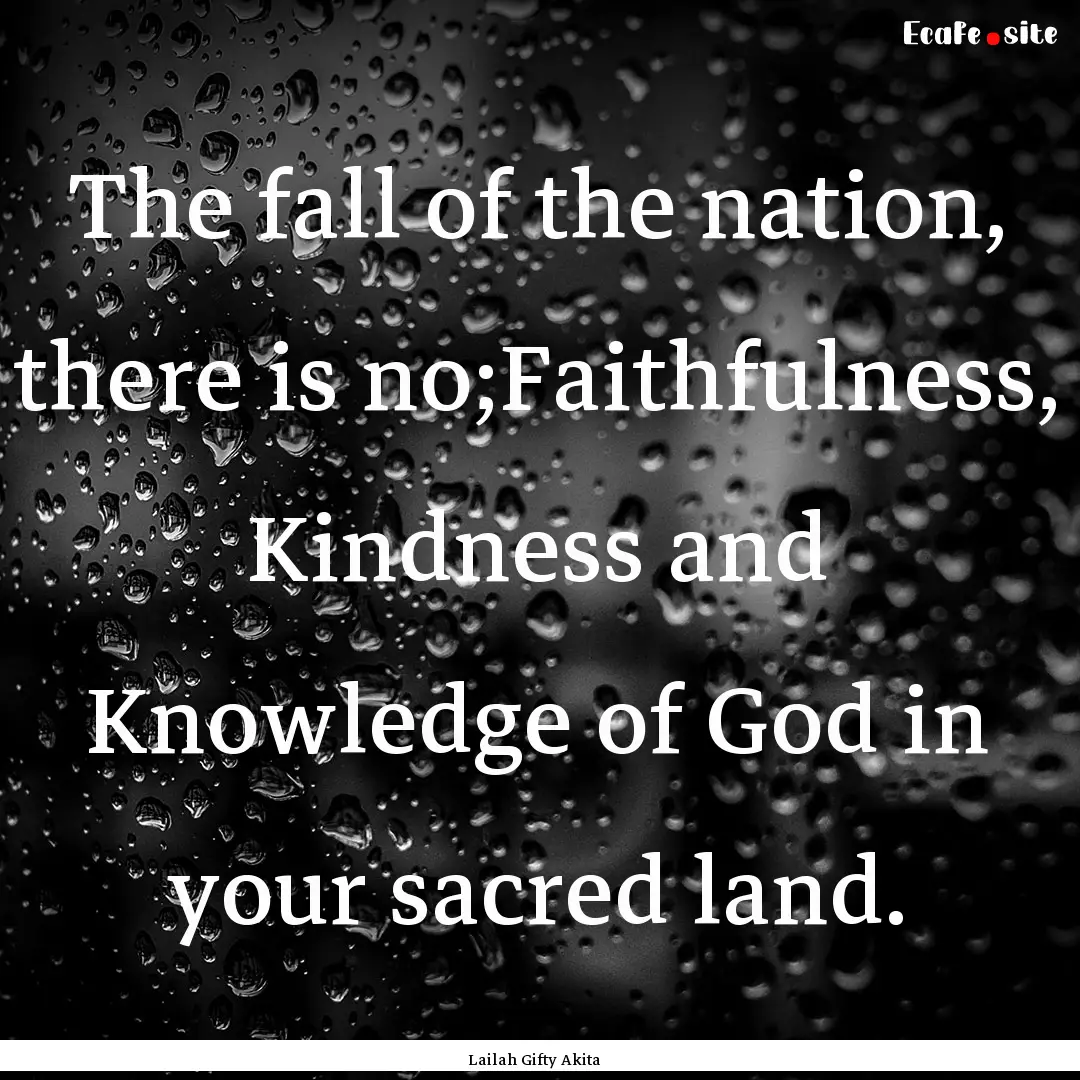 The fall of the nation, there is no;Faithfulness,.... : Quote by Lailah Gifty Akita