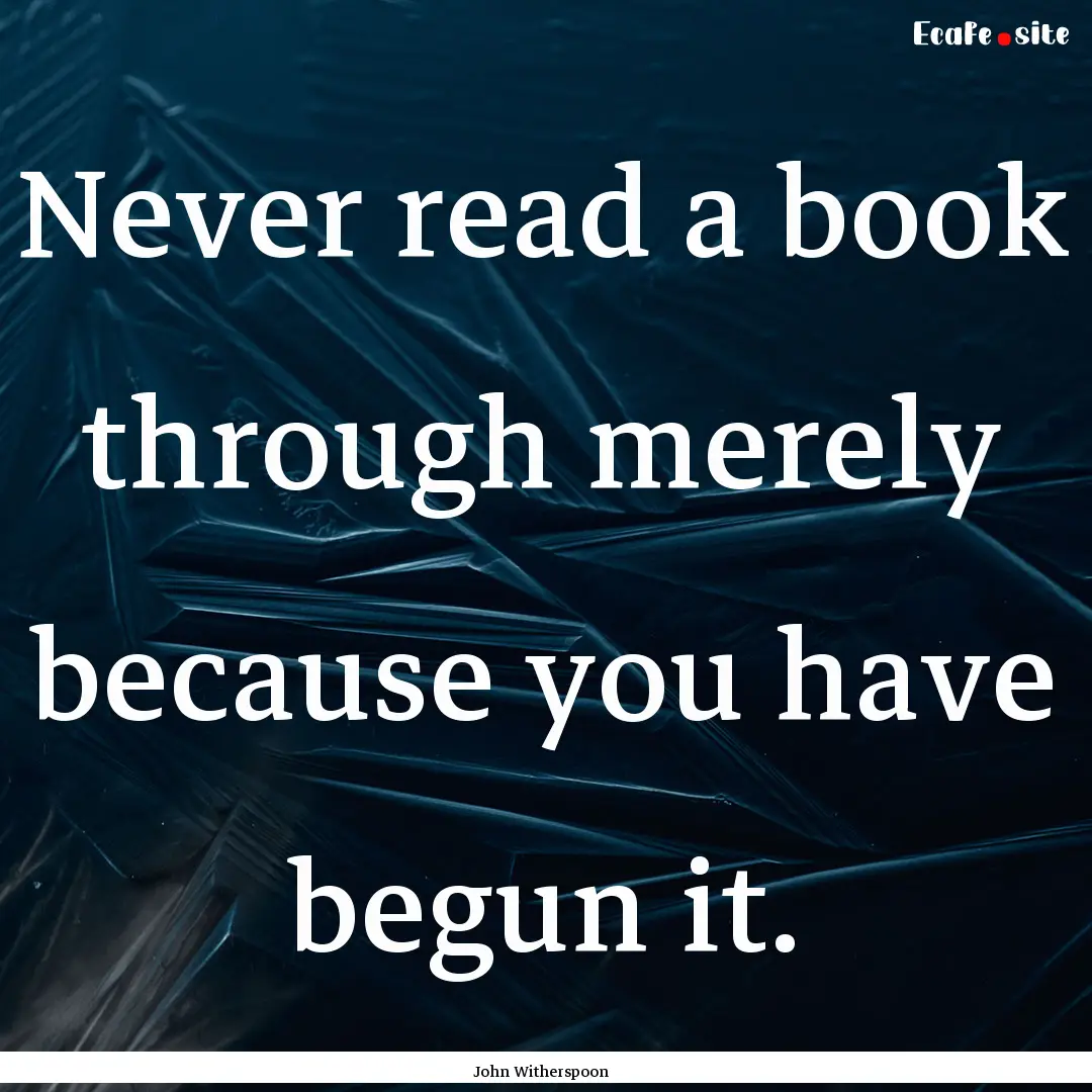 Never read a book through merely because.... : Quote by John Witherspoon