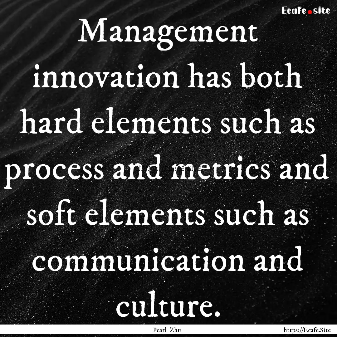 Management innovation has both hard elements.... : Quote by Pearl Zhu