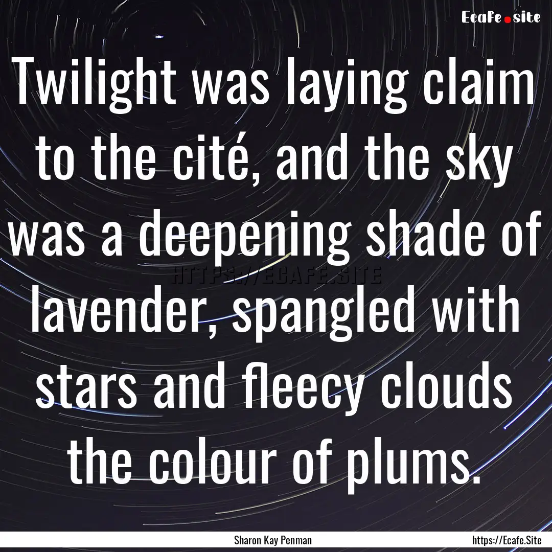 Twilight was laying claim to the cité, and.... : Quote by Sharon Kay Penman