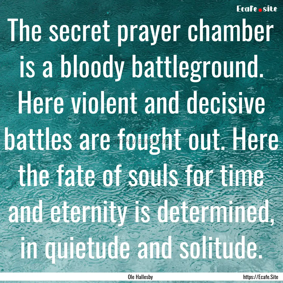 The secret prayer chamber is a bloody battleground..... : Quote by Ole Hallesby