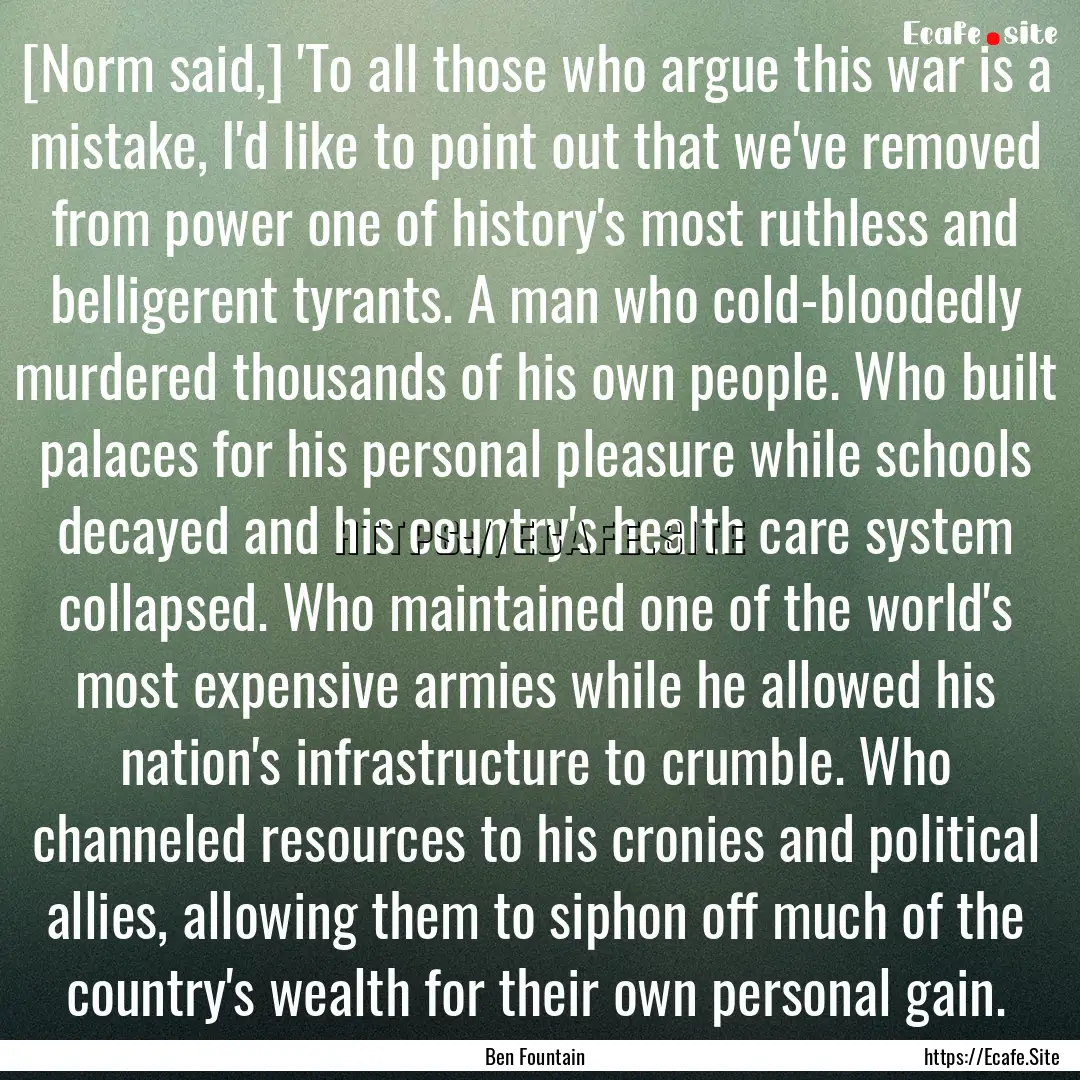 [Norm said,] 'To all those who argue this.... : Quote by Ben Fountain