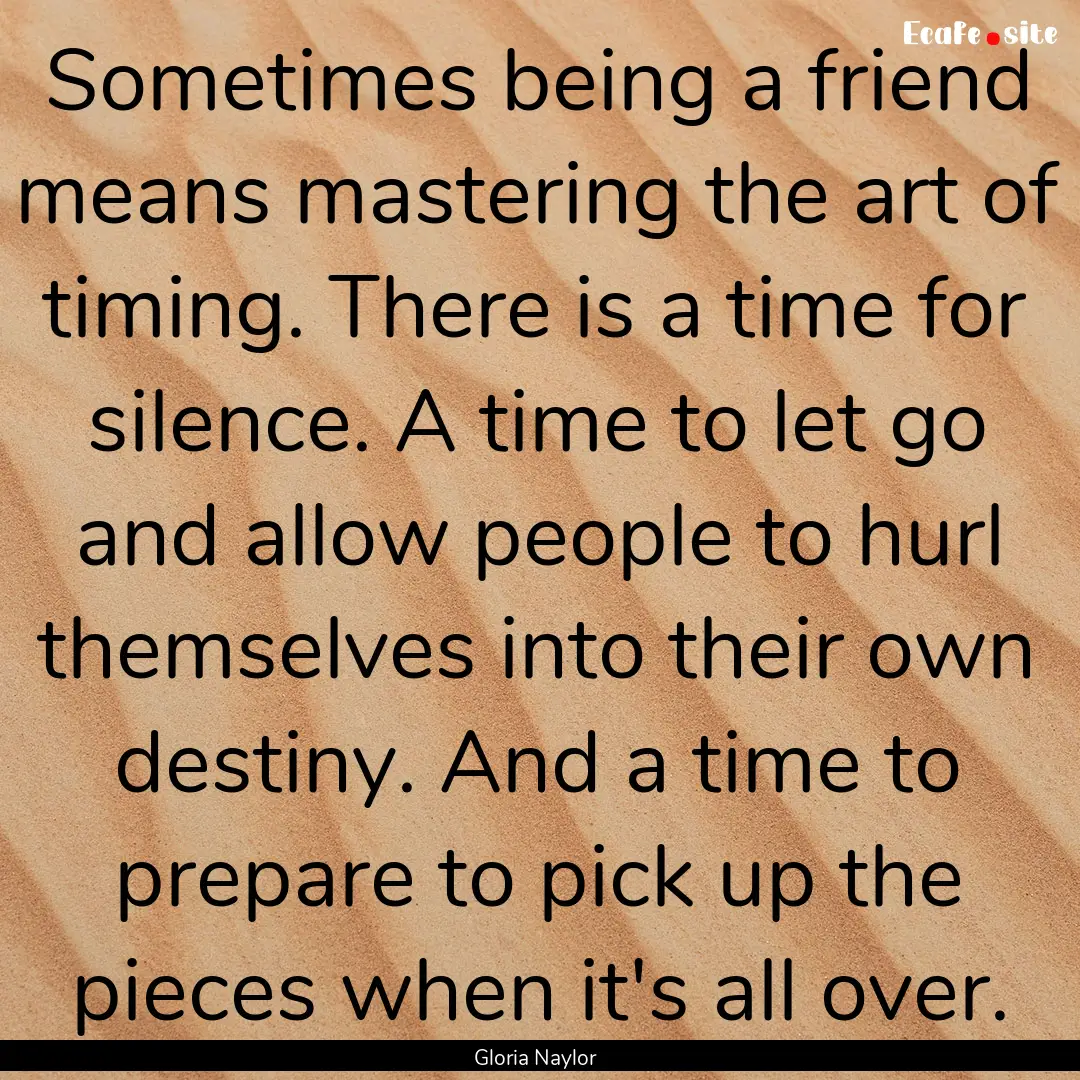 Sometimes being a friend means mastering.... : Quote by Gloria Naylor