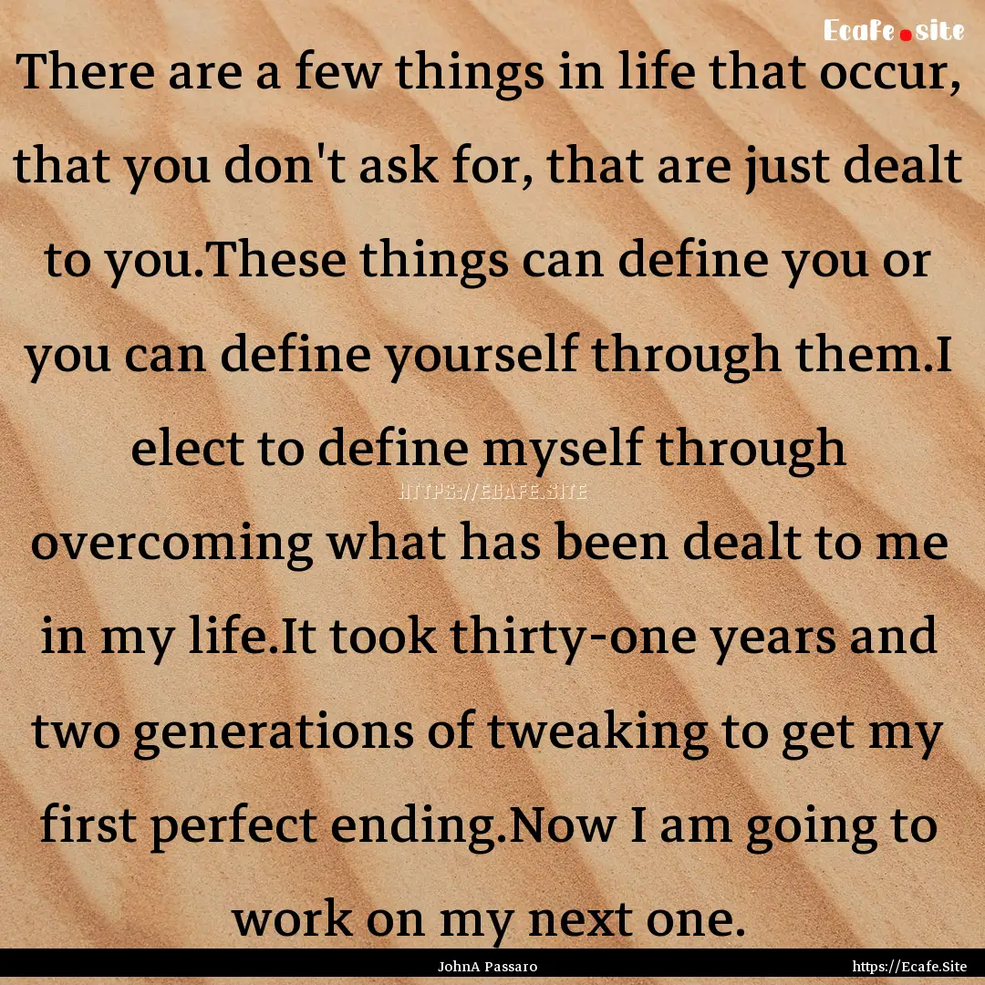 There are a few things in life that occur,.... : Quote by JohnA Passaro