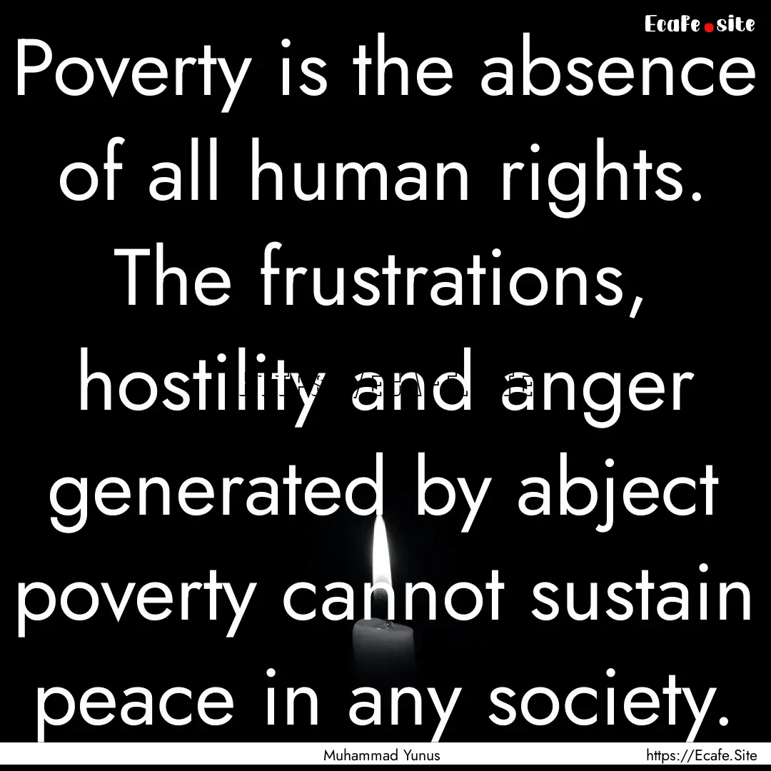 Poverty is the absence of all human rights..... : Quote by Muhammad Yunus