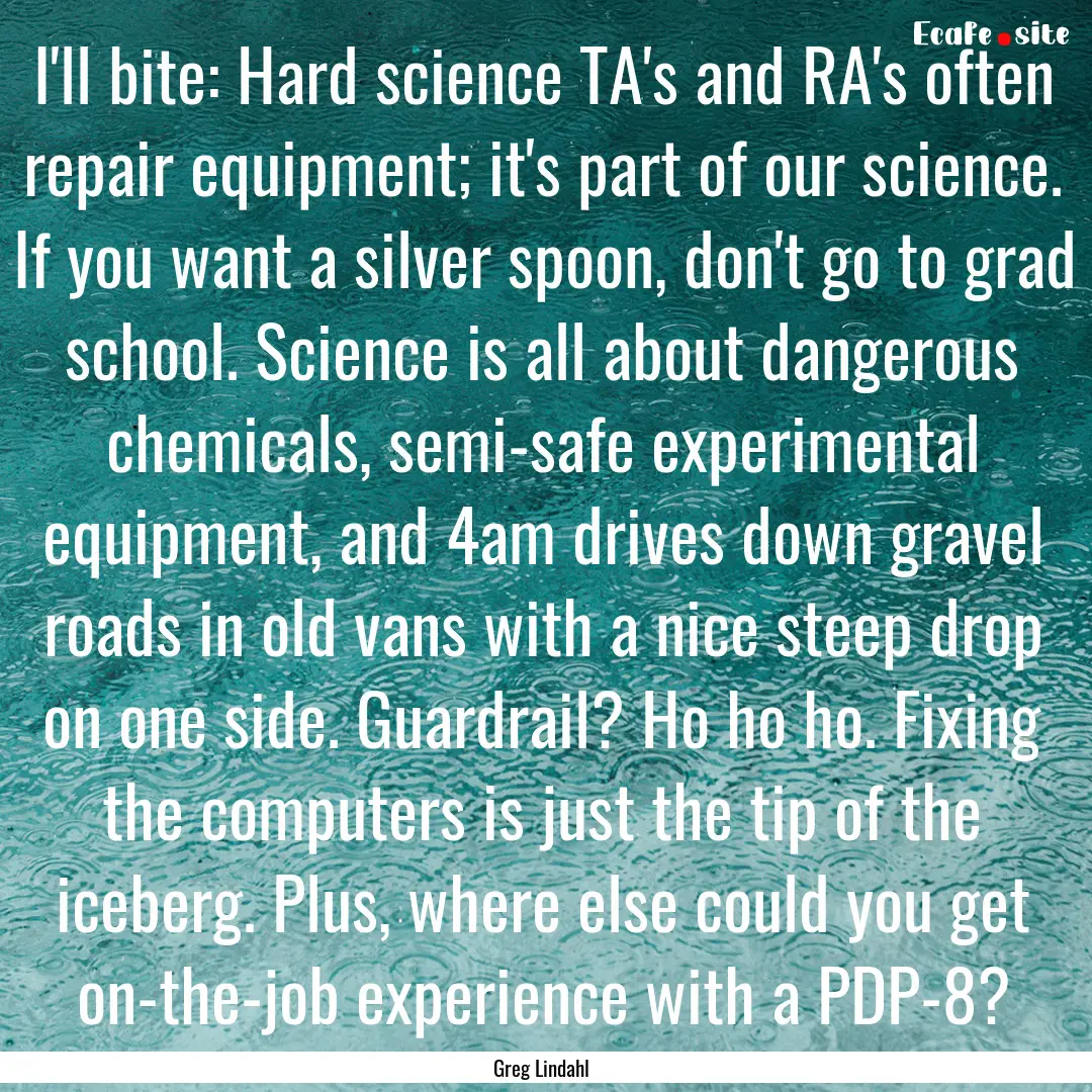 I'll bite: Hard science TA's and RA's often.... : Quote by Greg Lindahl