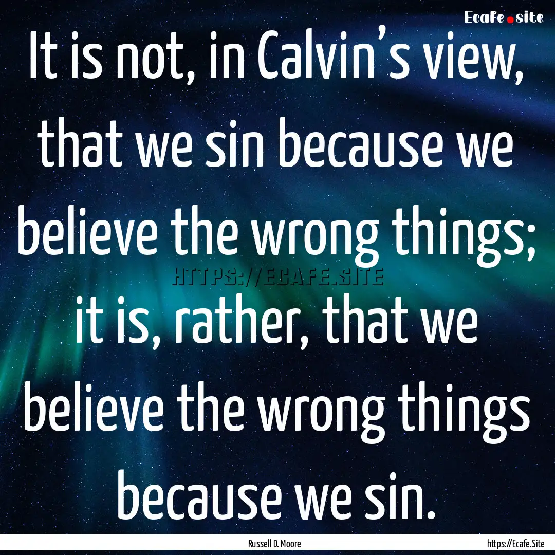 It is not, in Calvin’s view, that we sin.... : Quote by Russell D. Moore