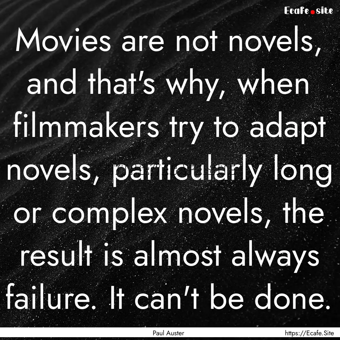 Movies are not novels, and that's why, when.... : Quote by Paul Auster