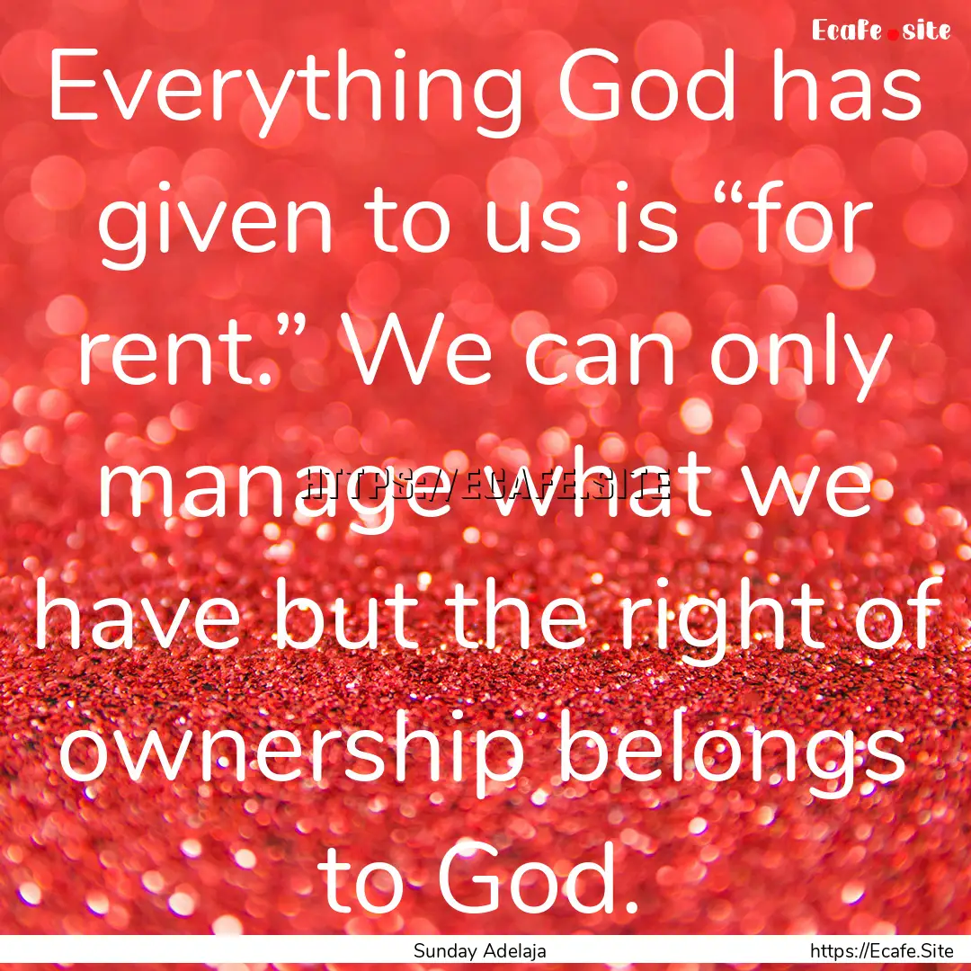 Everything God has given to us is “for.... : Quote by Sunday Adelaja