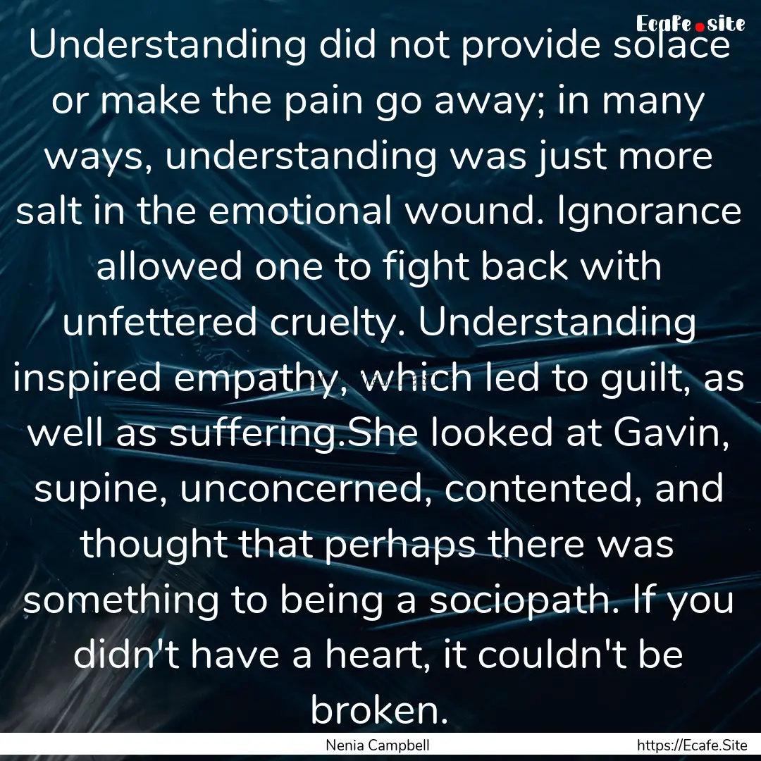 Understanding did not provide solace or make.... : Quote by Nenia Campbell