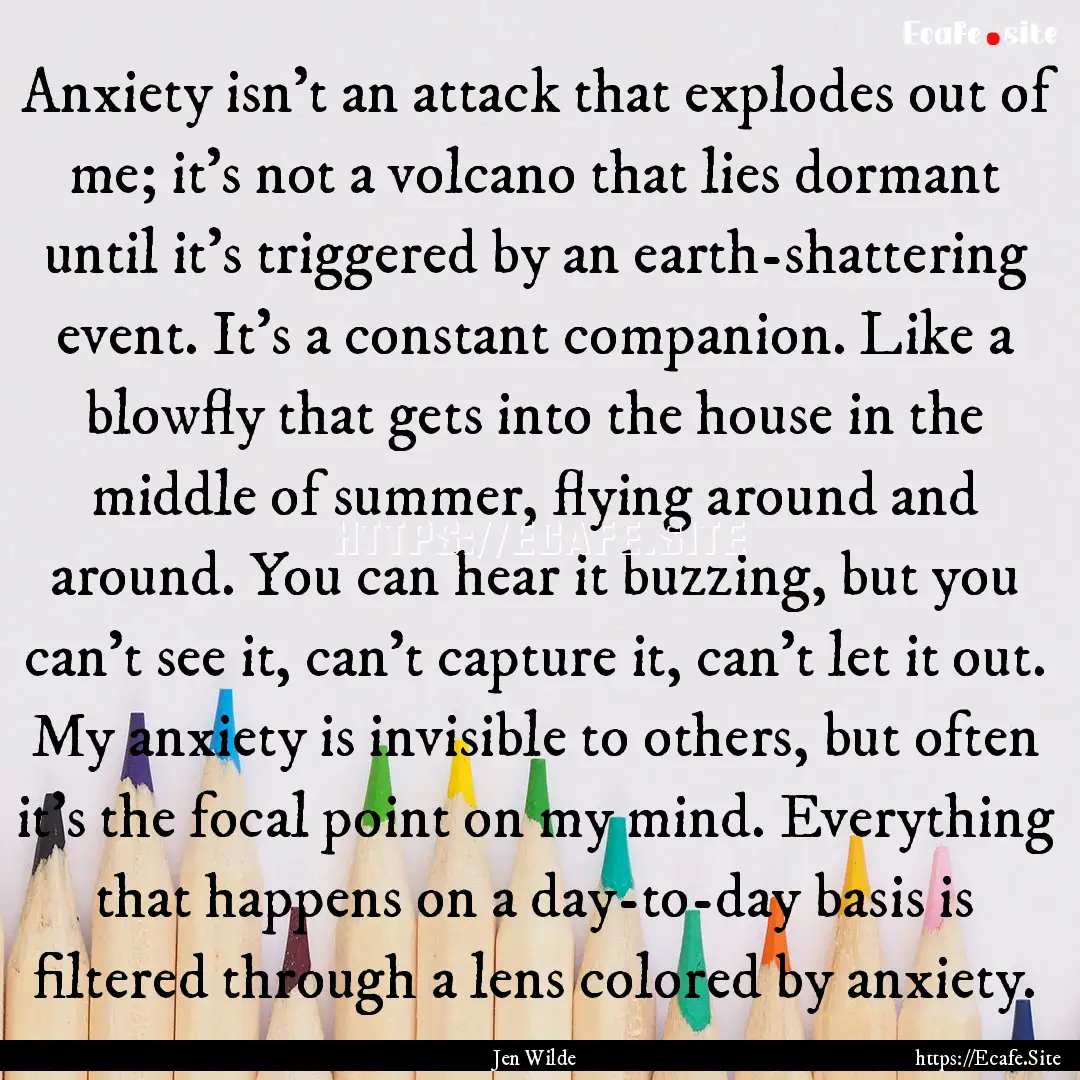 Anxiety isn't an attack that explodes out.... : Quote by Jen Wilde