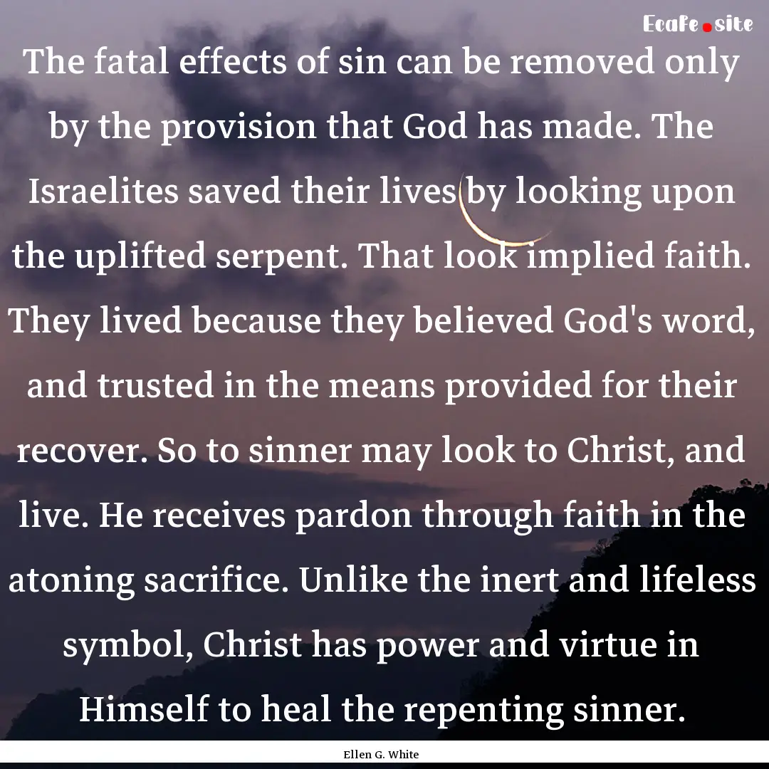 The fatal effects of sin can be removed only.... : Quote by Ellen G. White