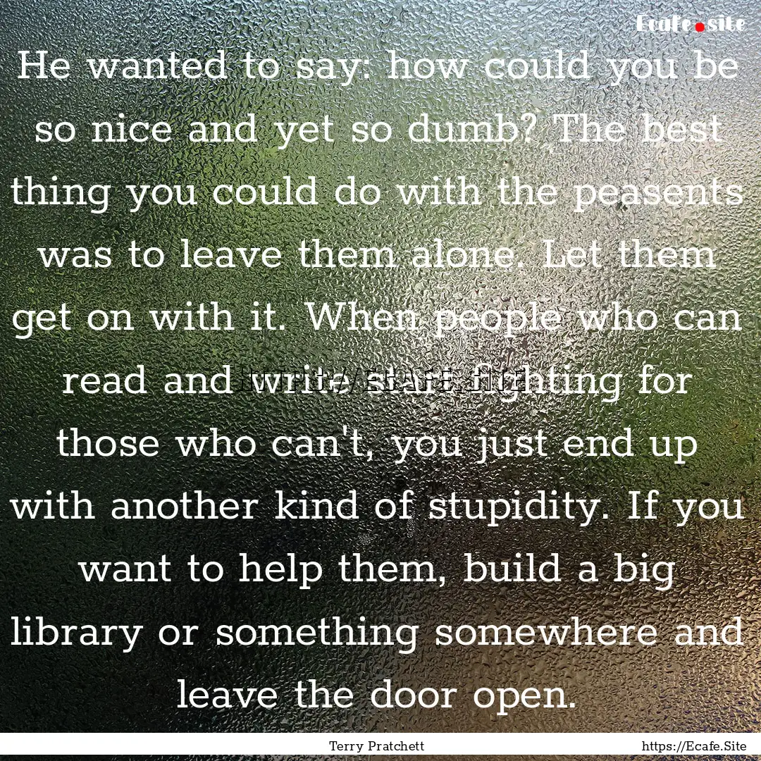 He wanted to say: how could you be so nice.... : Quote by Terry Pratchett