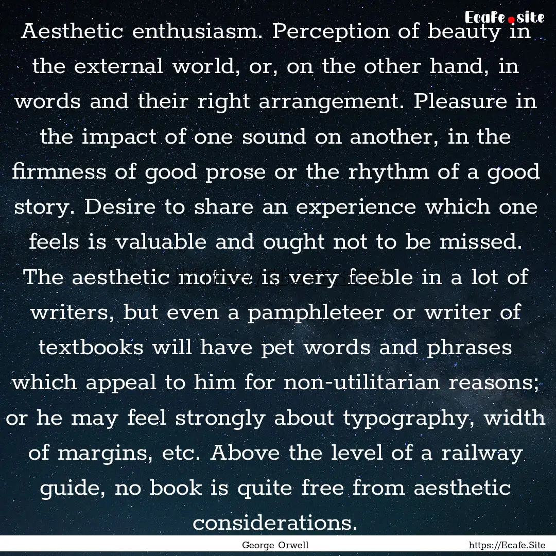 Aesthetic enthusiasm. Perception of beauty.... : Quote by George Orwell