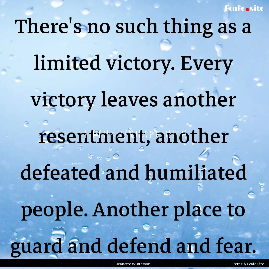 There's no such thing as a limited victory..... : Quote by Jeanette Winterson