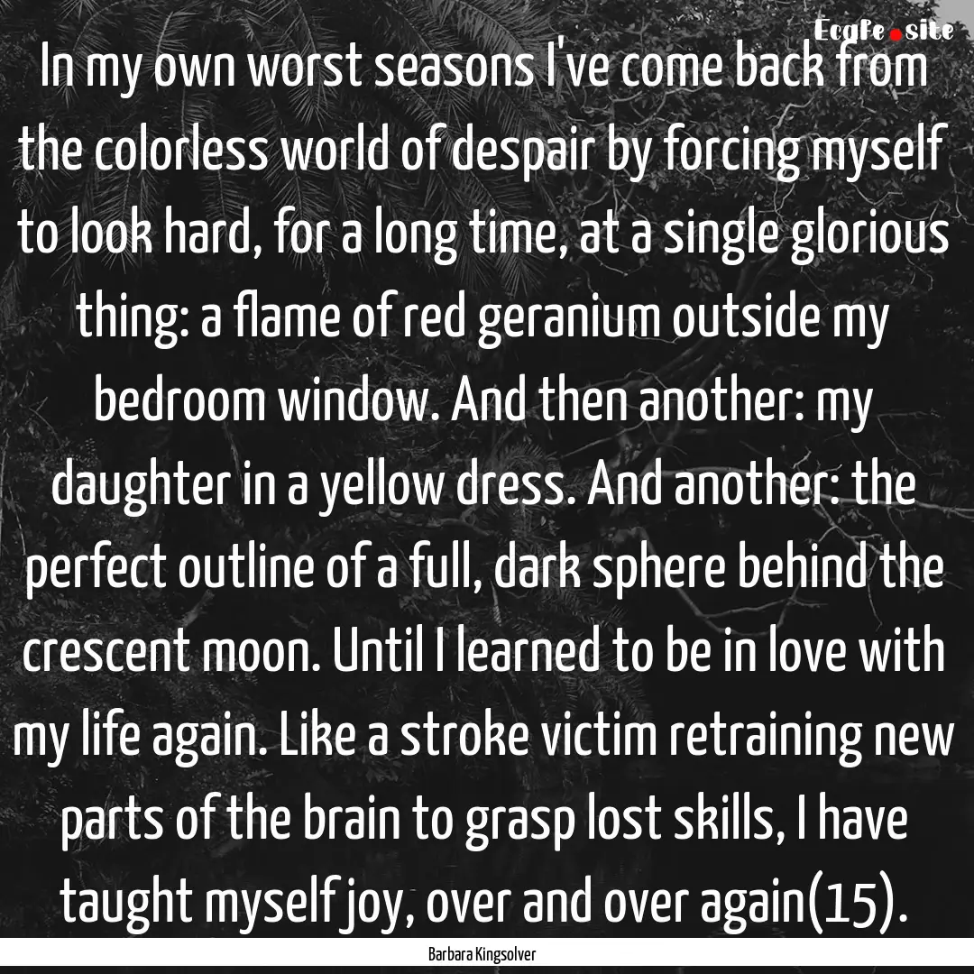 In my own worst seasons I've come back from.... : Quote by Barbara Kingsolver