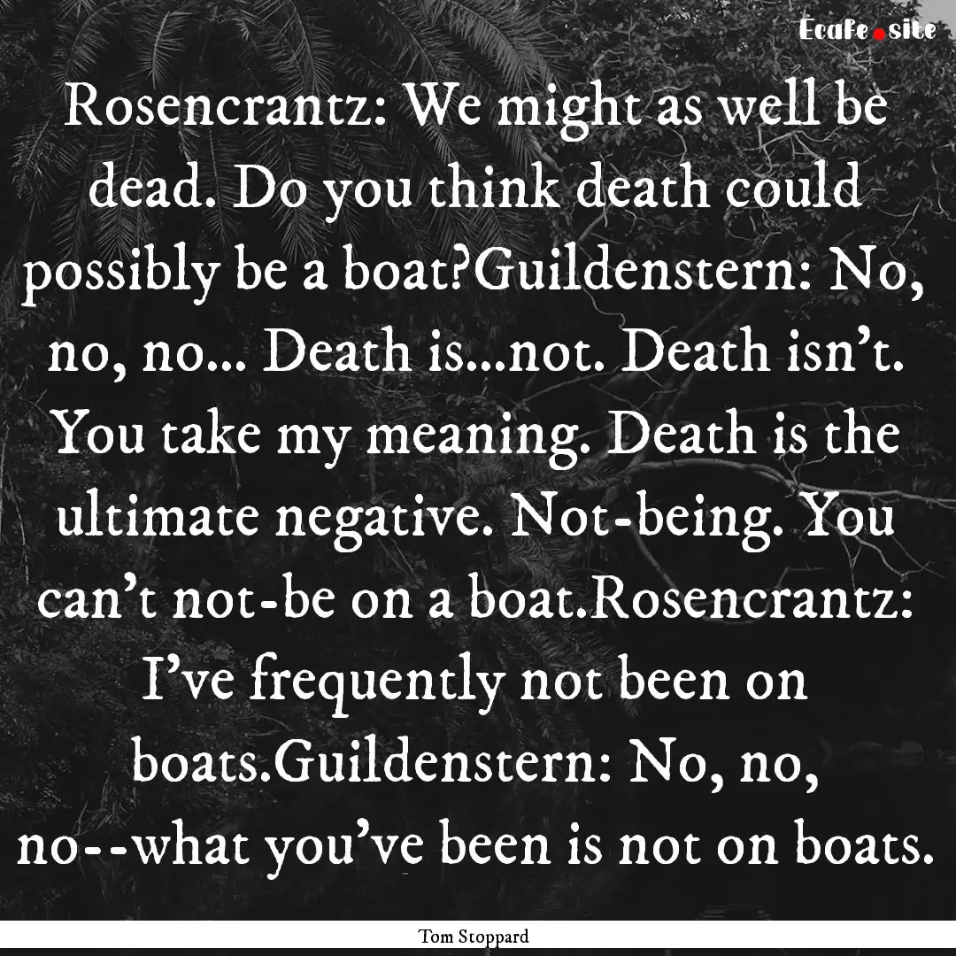 Rosencrantz: We might as well be dead. Do.... : Quote by Tom Stoppard