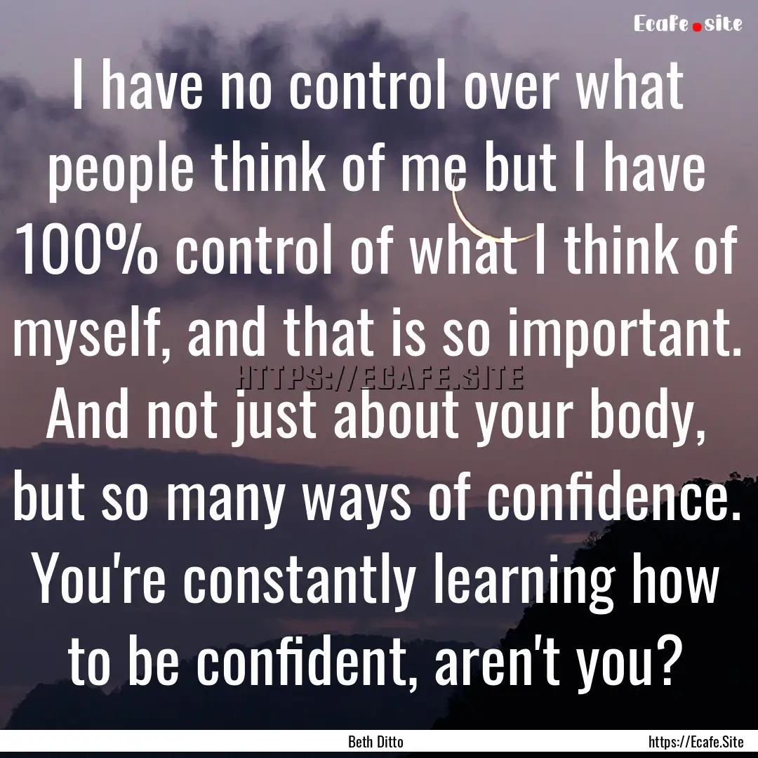 I have no control over what people think.... : Quote by Beth Ditto