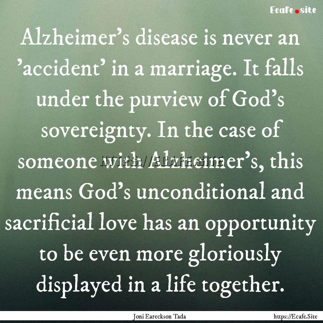 Alzheimer's disease is never an 'accident'.... : Quote by Joni Eareckson Tada