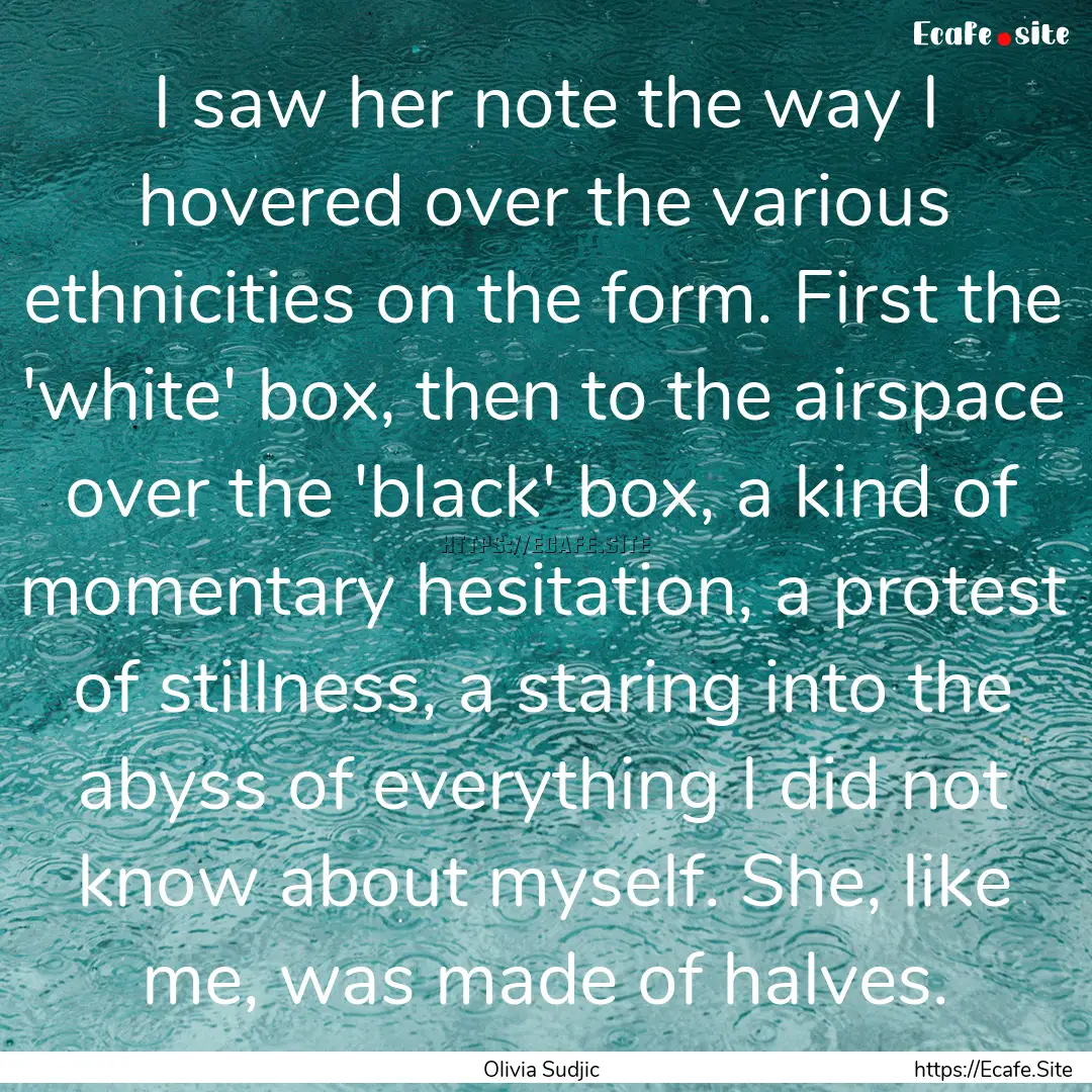 I saw her note the way I hovered over the.... : Quote by Olivia Sudjic