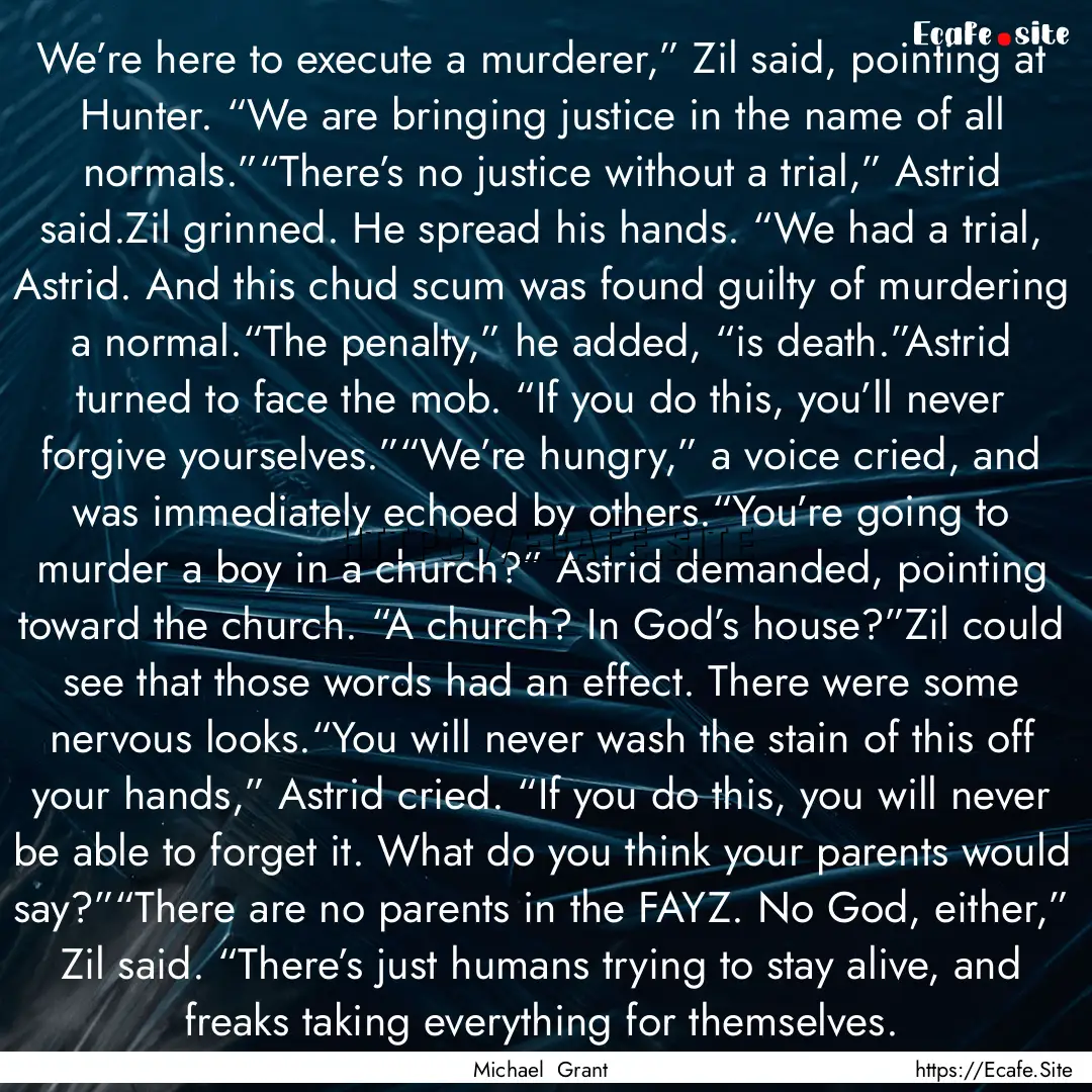 We’re here to execute a murderer,” Zil.... : Quote by Michael Grant