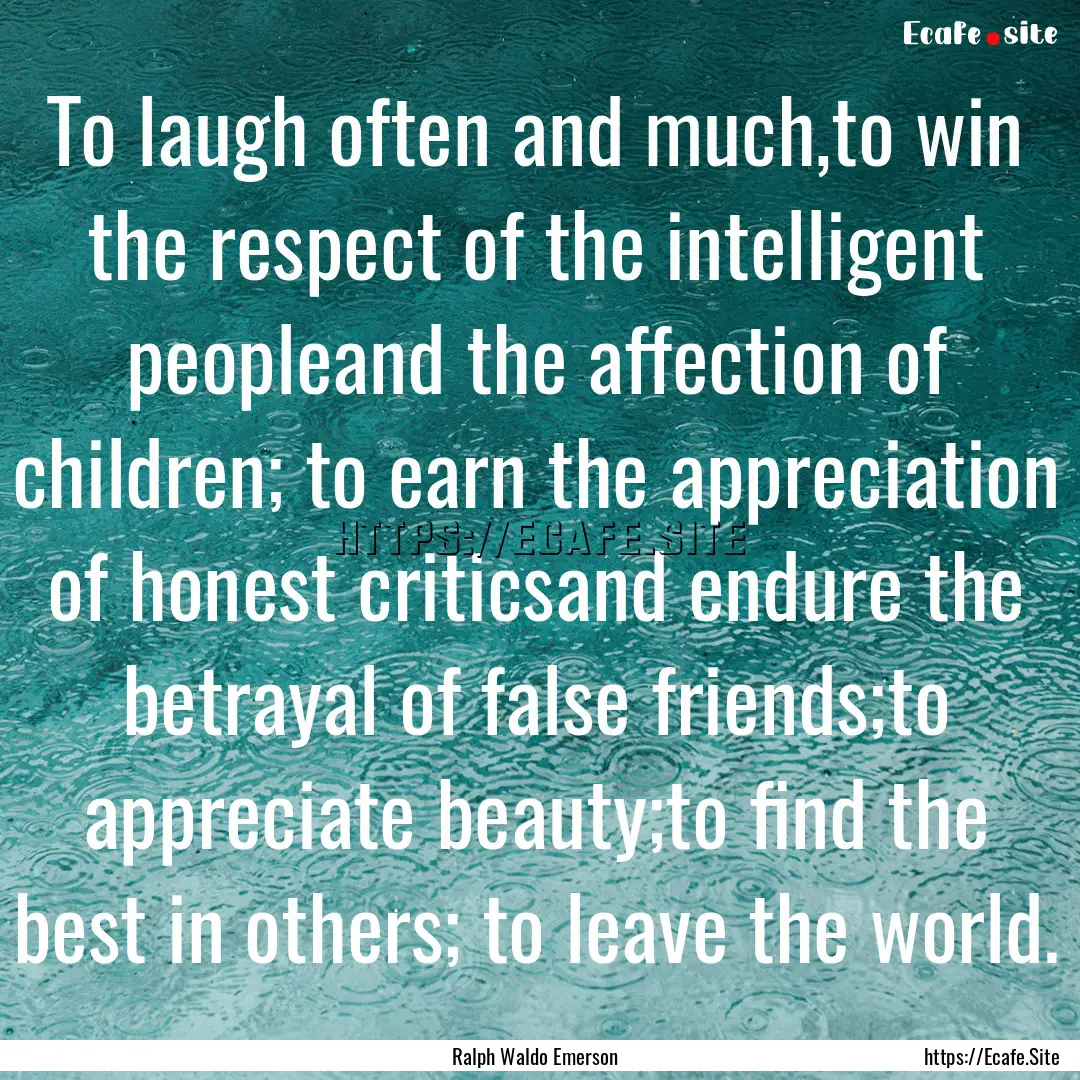 To laugh often and much,to win the respect.... : Quote by Ralph Waldo Emerson