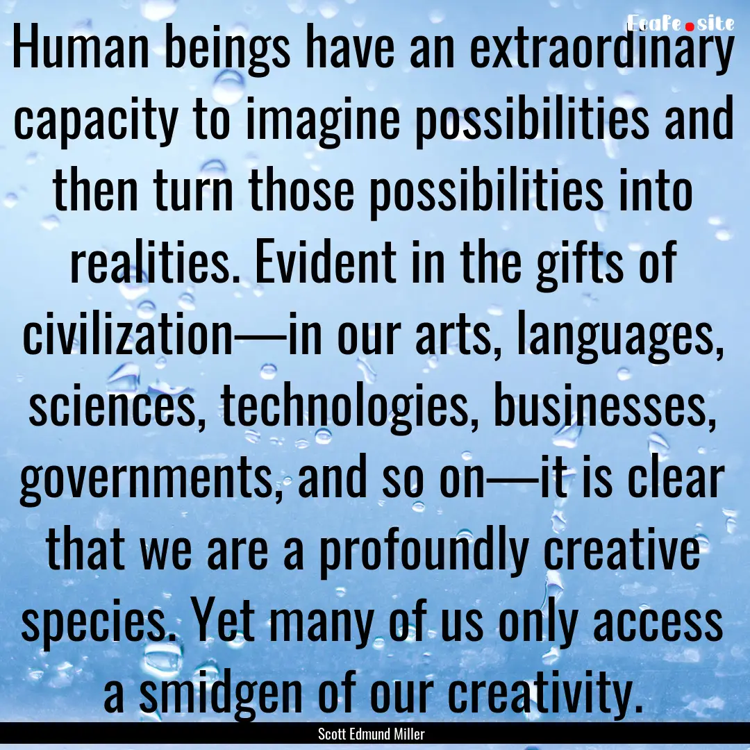 Human beings have an extraordinary capacity.... : Quote by Scott Edmund Miller