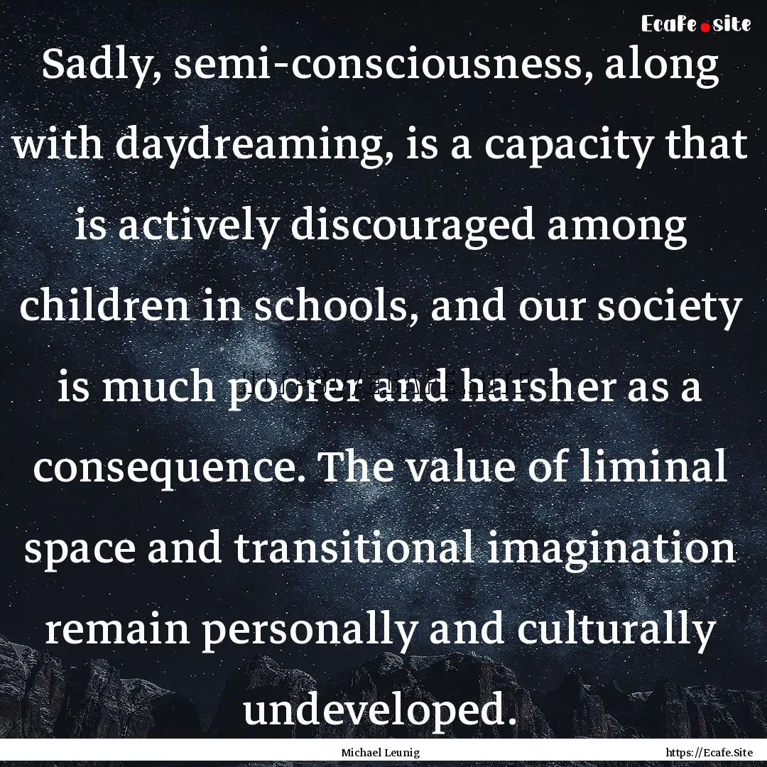 Sadly, semi-consciousness, along with daydreaming,.... : Quote by Michael Leunig