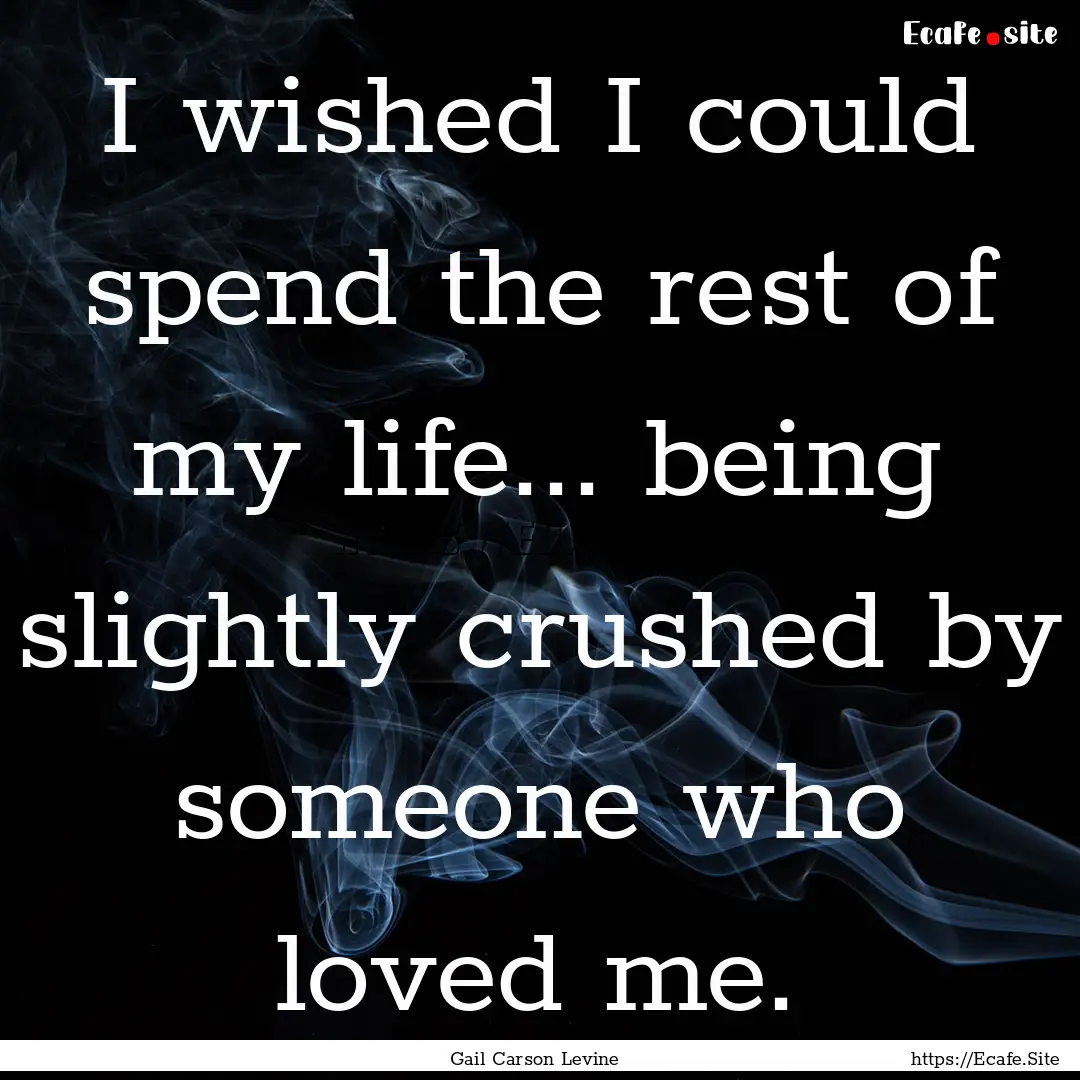 I wished I could spend the rest of my life....... : Quote by Gail Carson Levine