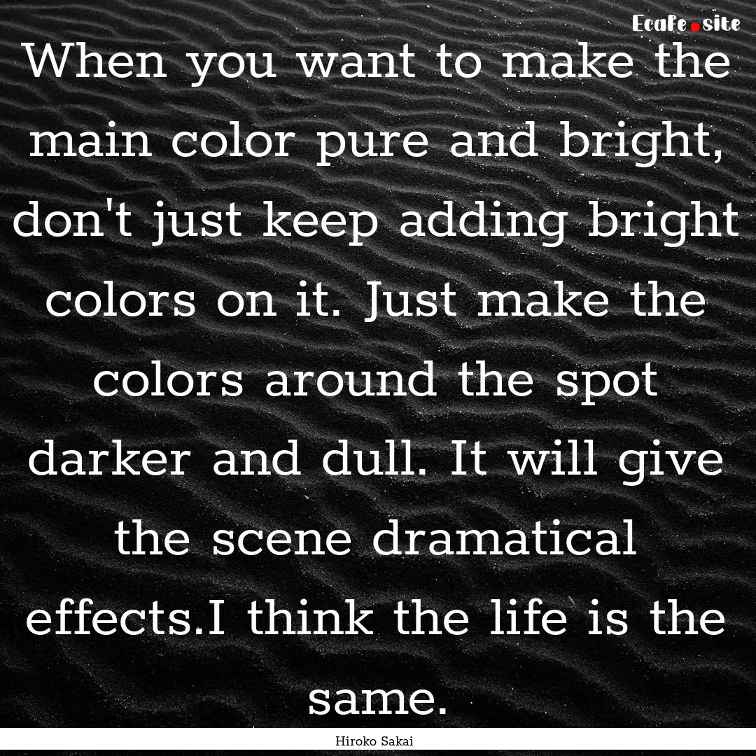 When you want to make the main color pure.... : Quote by Hiroko Sakai