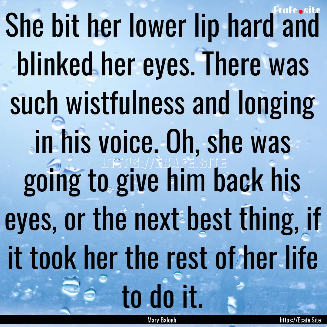 She bit her lower lip hard and blinked her.... : Quote by Mary Balogh