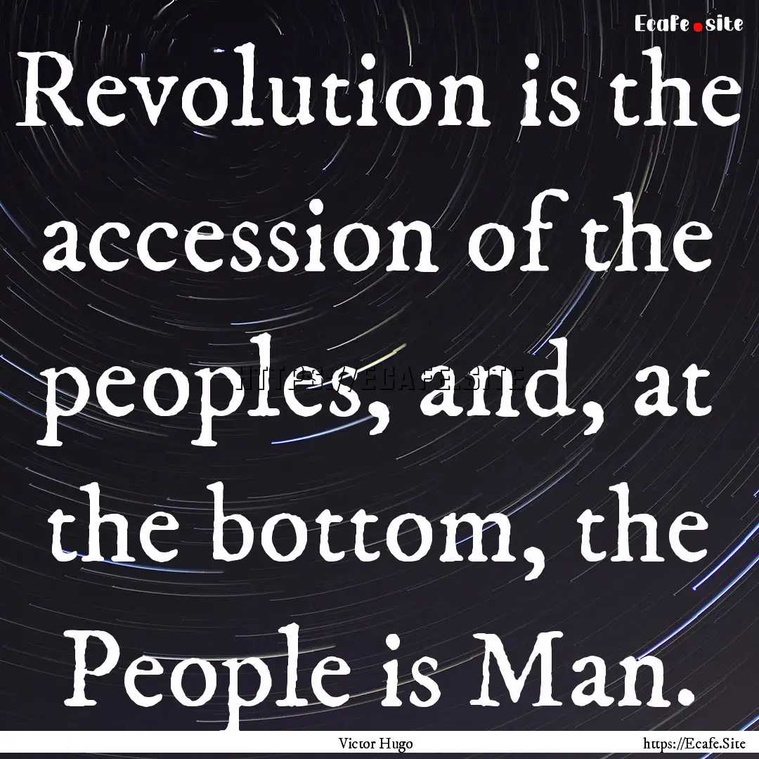 Revolution is the accession of the peoples,.... : Quote by Victor Hugo