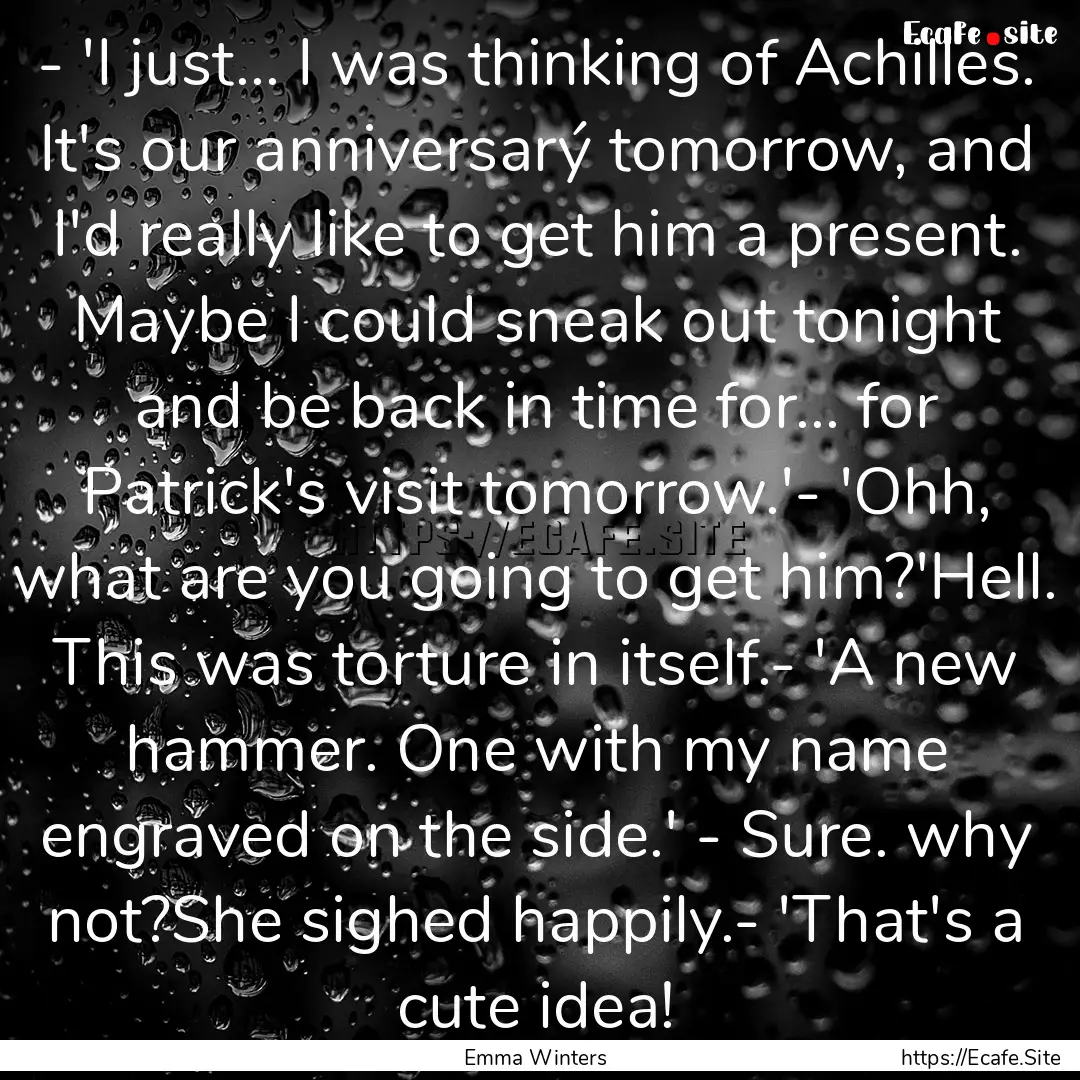 - 'I just... I was thinking of Achilles..... : Quote by Emma Winters