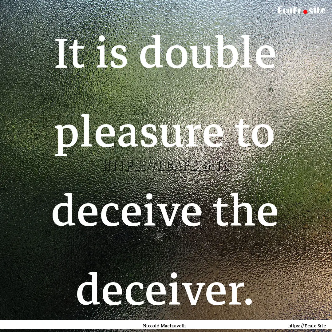 It is double pleasure to deceive the deceiver..... : Quote by Niccolò Machiavelli