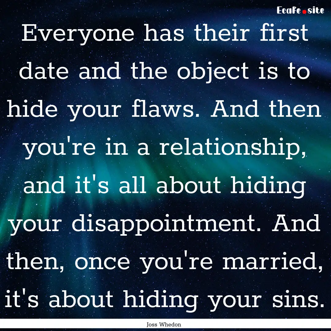 Everyone has their first date and the object.... : Quote by Joss Whedon