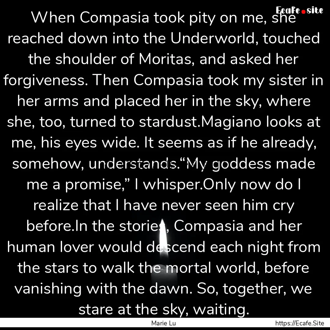 When Compasia took pity on me, she reached.... : Quote by Marie Lu