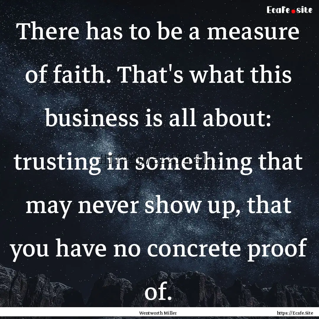 There has to be a measure of faith. That's.... : Quote by Wentworth Miller