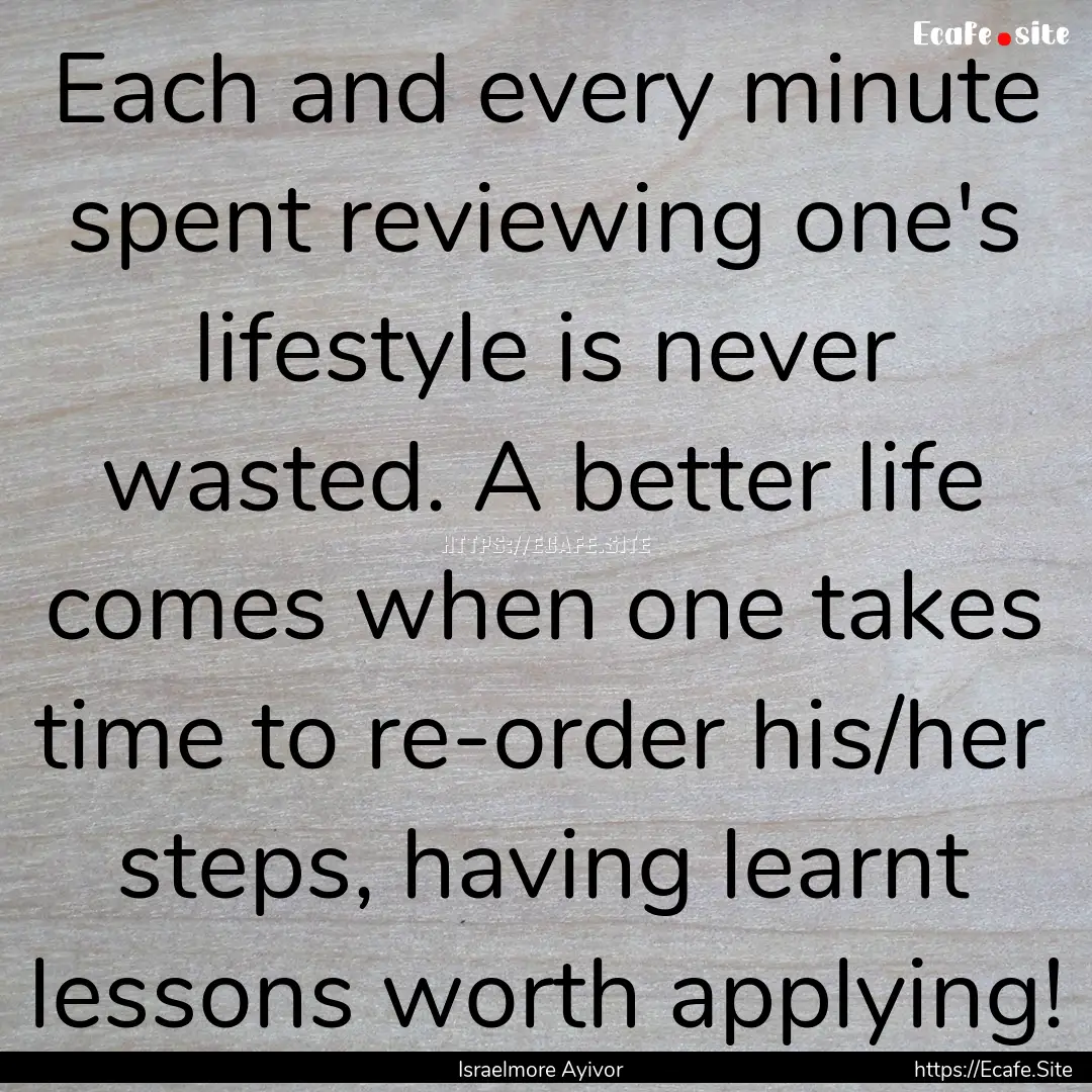 Each and every minute spent reviewing one's.... : Quote by Israelmore Ayivor