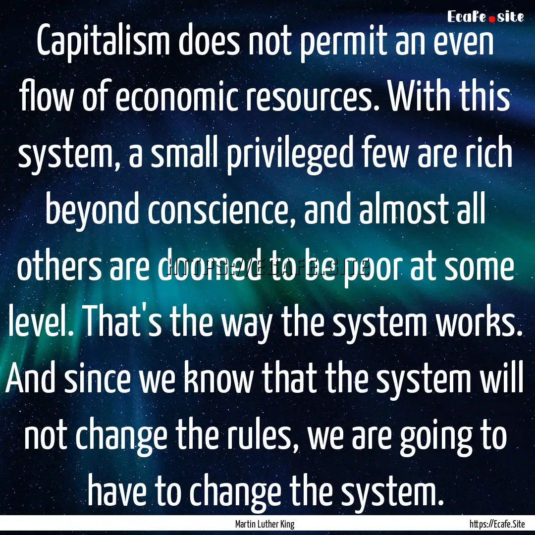 Capitalism does not permit an even flow of.... : Quote by Martin Luther King