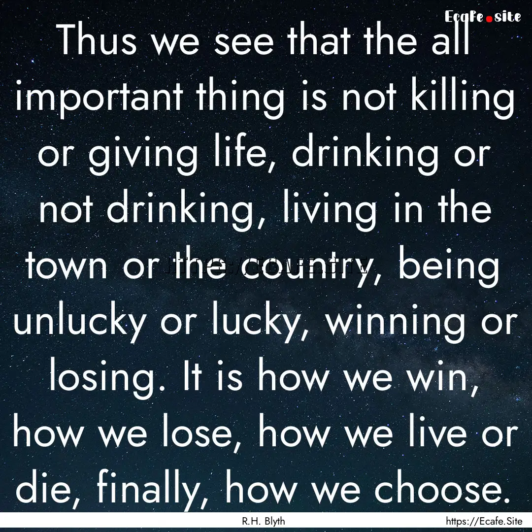 Thus we see that the all important thing.... : Quote by R.H. Blyth