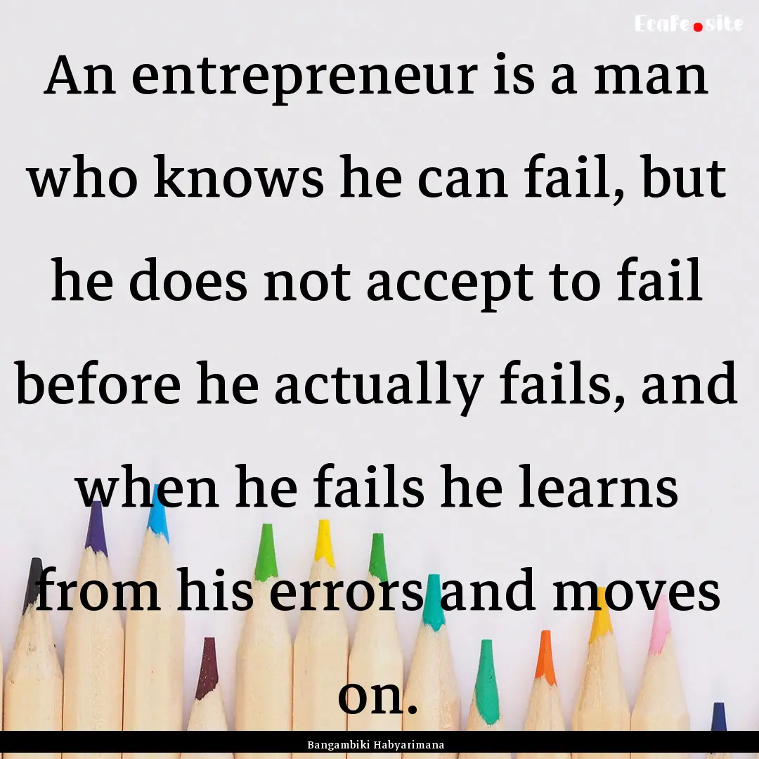 An entrepreneur is a man who knows he can.... : Quote by Bangambiki Habyarimana