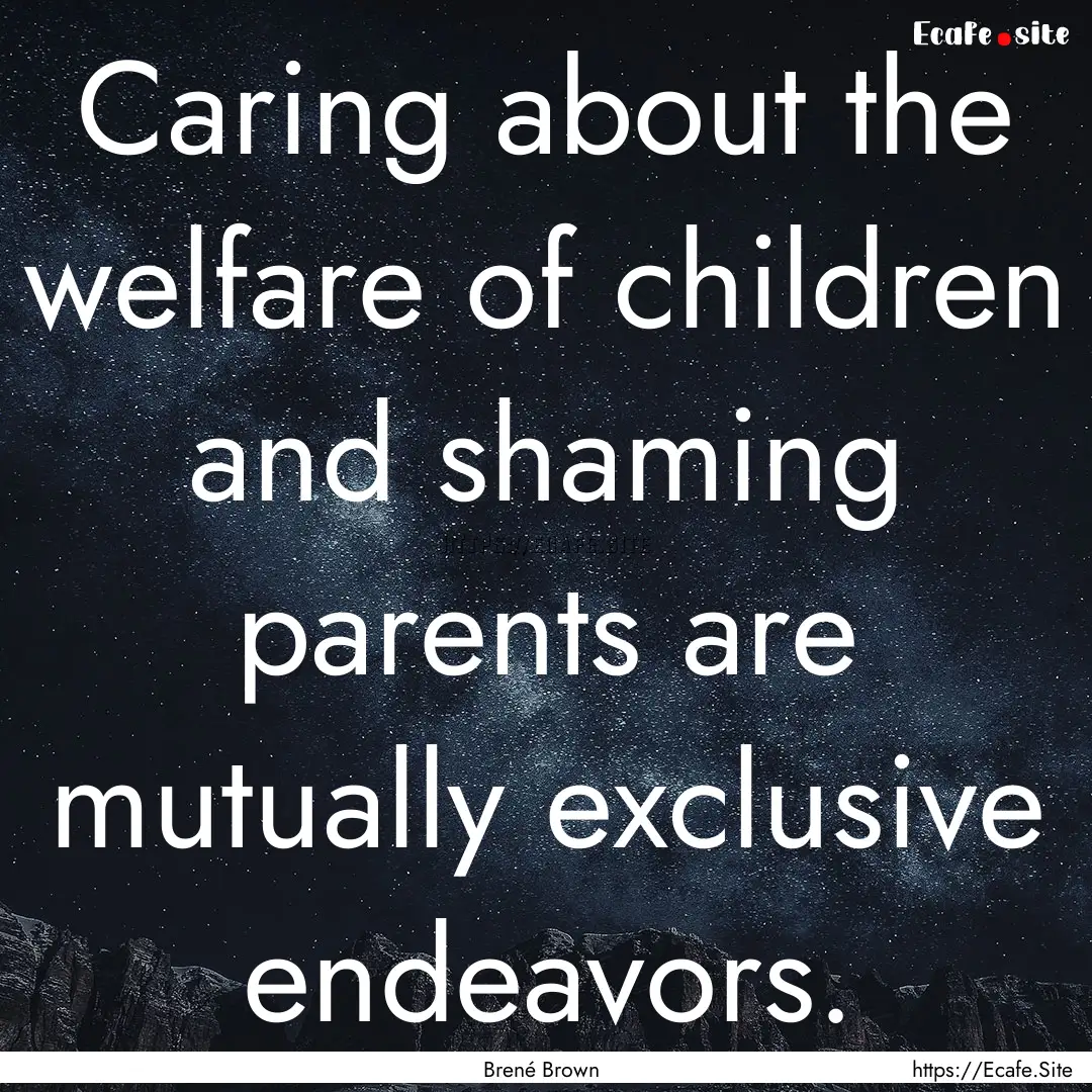 Caring about the welfare of children and.... : Quote by Brené Brown