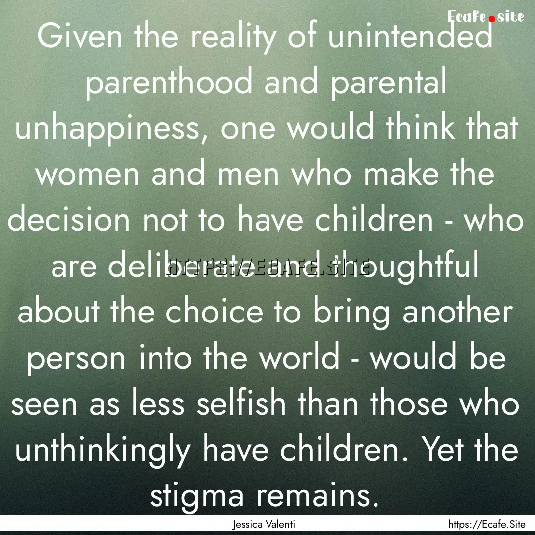 Given the reality of unintended parenthood.... : Quote by Jessica Valenti