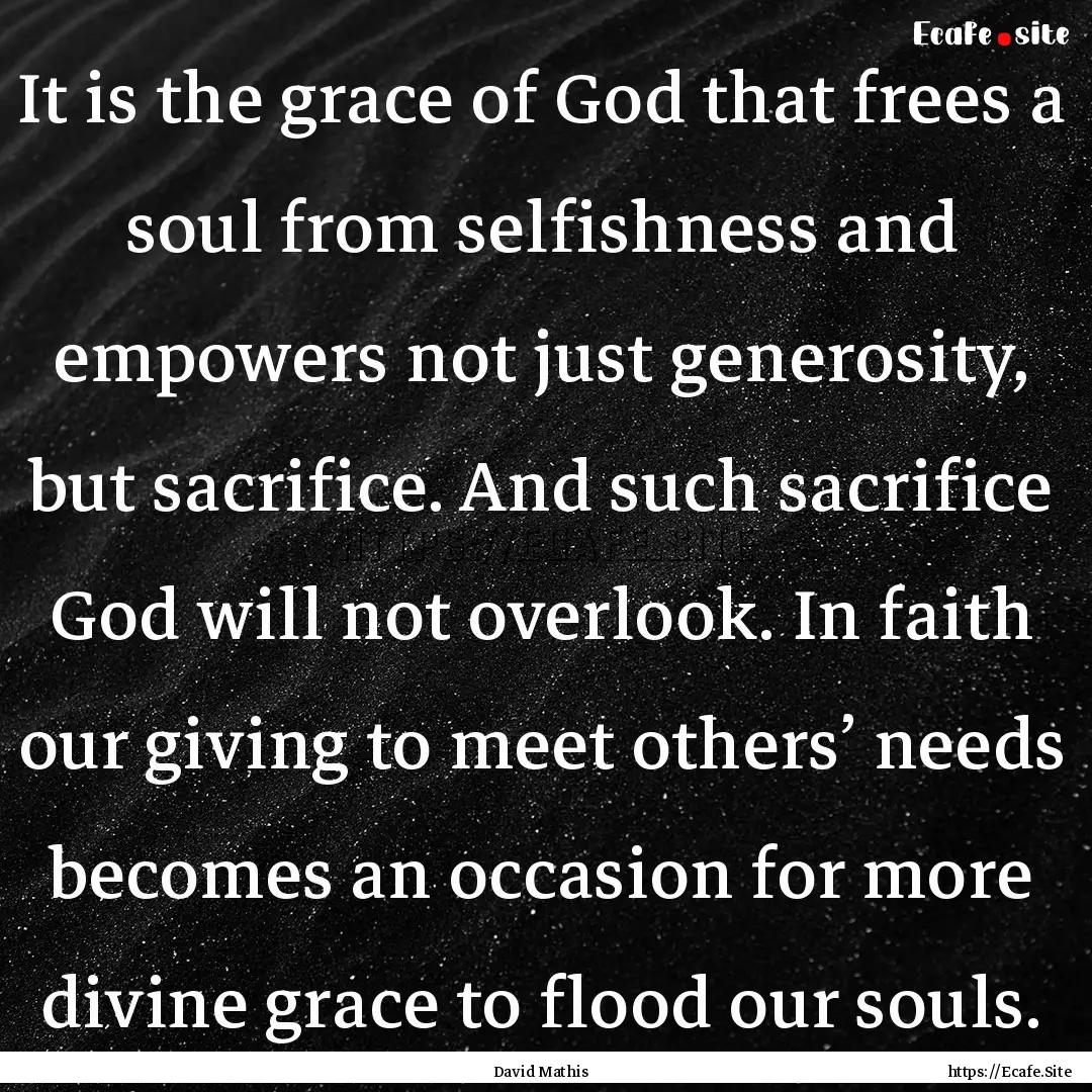 It is the grace of God that frees a soul.... : Quote by David Mathis