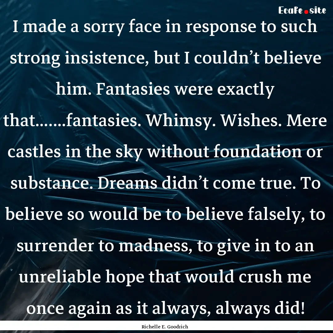 I made a sorry face in response to such strong.... : Quote by Richelle E. Goodrich